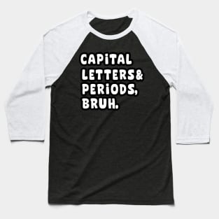 Capital letters and periods bruh Baseball T-Shirt